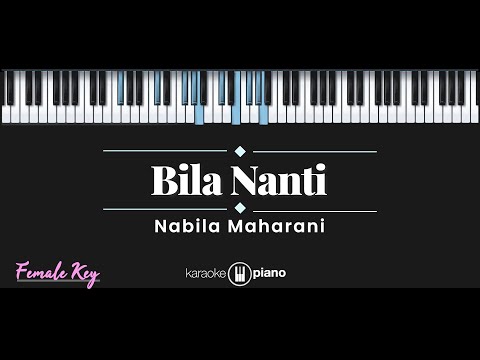 Bila Nanti – Nabila Maharani (KARAOKE PIANO – FEMALE KEY)