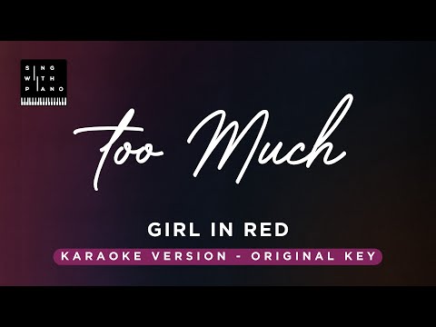 Too much – Girl in Red (Original Key Karaoke) – Piano Instrumental Cover with Lyrics