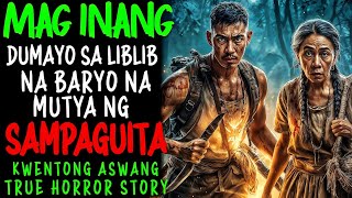 MAG INANG DUMAYO SA LIBLIB NA BARYO NA MAY MUTYA NG SAMPAGUITA | Kwentong Aswang True Story