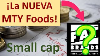 Tesis de inversión de la NUEVA MTY FOODS. Growth Small Cap. Fat Brand. $FAT.