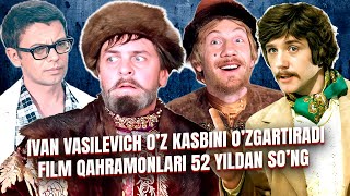 Ivan Vasilevich o'z kasbini o'zgartiradi film qahramonlari 52 yildan so'ng