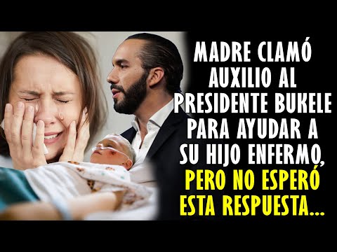 Madre clamó auxilio al presidente Bukele para ayudar a su hijo enfermo, y no esperó esta respuesta