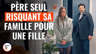 Père Seul Risquant Sa Famille Pour Une Fille | @DramatizeMeFrance