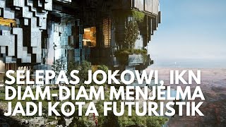 Selepas Jokowi, Diam-diam IKN Menjelma Jadi Kota Futuristik
