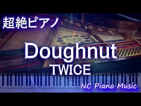 【超絶ピアノ】Doughnut ドーナッツ /  TWICE  【フル full】