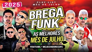 🔥BREGA FUNK 2025 - AS MELHORES MÊS DE JULHO (ATUALIZE SUA PLAYLIST)