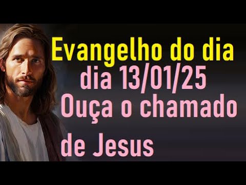 Evangelho do dia 13/01/25- Ouça o chamado de Jesus