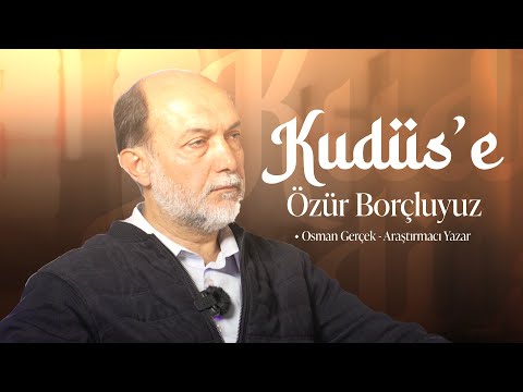 Kudüs’e Gitmek, Görmek ve Orayı Savunmak Boynumuzun Borcu | Benim Kudüs'üm | Osman Gerçek