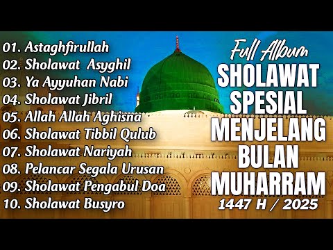 SHOLAWAT SPESIAL BULAN MUHARRAM 1447 H / 2025 M | ASTAGFIRULLAH, SHOLAWAT JIBRIL, SHOLAWAT NARIYAH