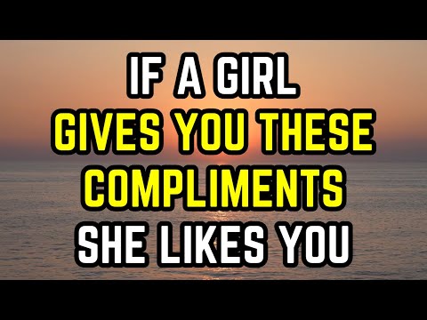 If A Girl Gives You These Compliments, She Likes You (How To Tell If She's Attracted To You)