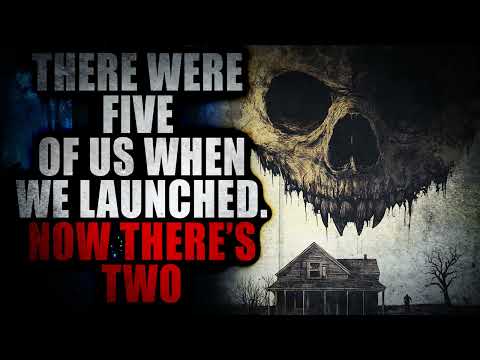 “There were five of us when we launched  Now there’s two…” | Creepypasta Storytime
