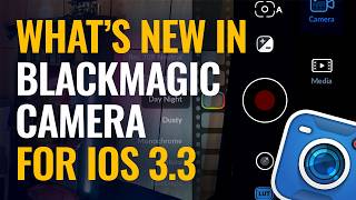 What’s New in Blackmagic Camera for iOS 3.3