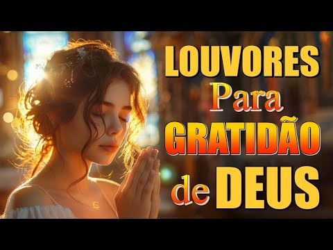 Louvores Para Acalmar à Alma - 100 LOUVORES PARA GRATIDAO DE DEUS  - TOP Músicas Gospel  #gospel
