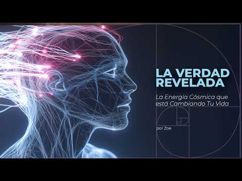 La Verdad Revelada -  La Energía Cósmica que está Cambiando Tu Vida Ahora.