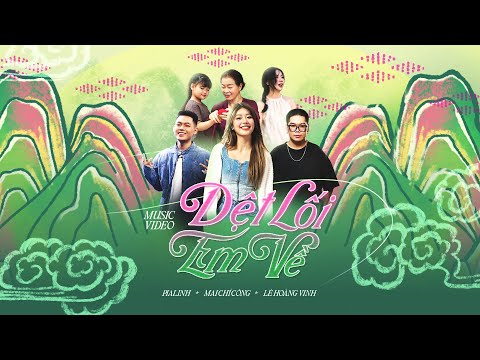 PiaLinh, Mai Chí Công, Lê Hoàng Vinh x GenZ dệt ZènG | MV Dệt lối em về (prod. Hung Nguyen Chan)