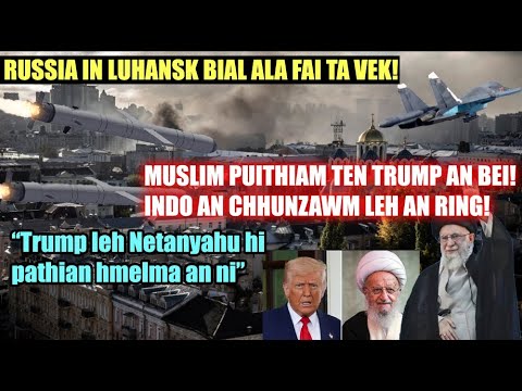 Luhansk bial Russia in an la fai ta vek!! Islam puithiam ten Trump leh Netanyahu an vau rawn!!