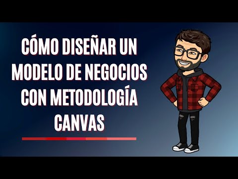 Cómo diseñar un modelo de negocios con metodología canvas