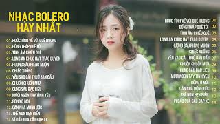 Nhạc Bolero Quê Hương 2025 | LK Nhạc Trữ Tình Quê Hương Tình Yêu Lứa Đôi Chọn Lọc Hay Nhất 2025