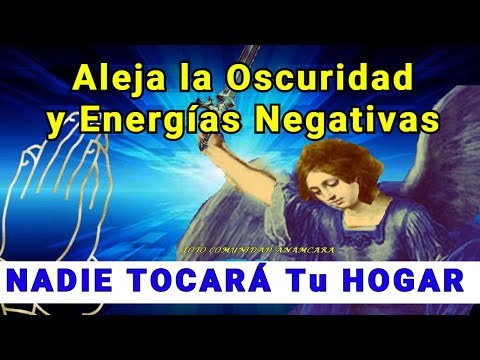 Aleja la Oscuridad  Energías Negativas NADIE TOCARÁ Tu HOGAR PODEROSA Protección del Arcángel MIGUEL
