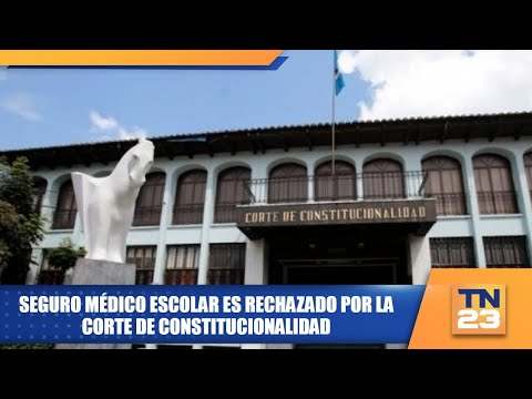 Seguro médico escolar es rechazado por la Corte de Constitucionalidad