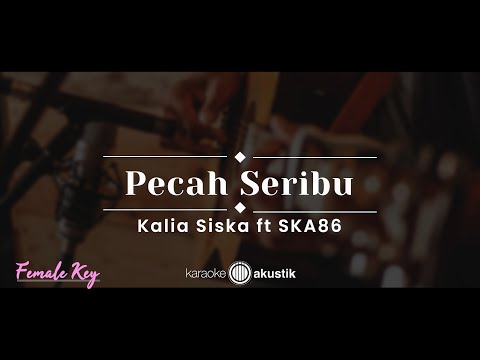 Pecah Seribu – Kalia Siska feat. SKA 86 (KARAOKE AKUSTIK – FEMALE KEY)