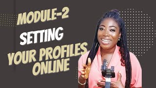 MODULE 2: SETTING UP YOUR SOCIAL MEDIA PROFILES FOR SUCCESS