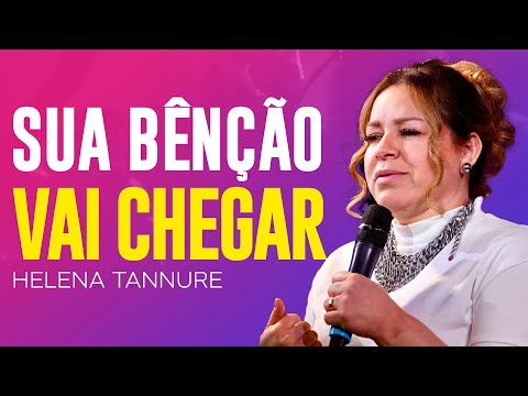 Helena Tannure | TENHA ESPERANÇA QUE A BÊNÇÃO VIRÁ