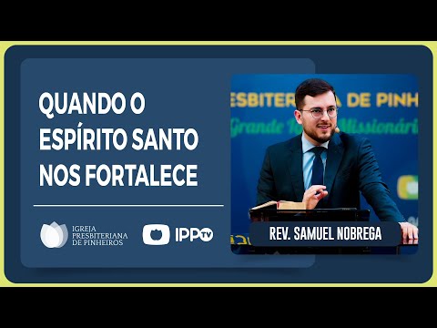 VOCÊ PRECISA DE FORTALECIMENTO DO ESPÍRITO SANTO? | Rev. Samuel Nóbrega | IPP