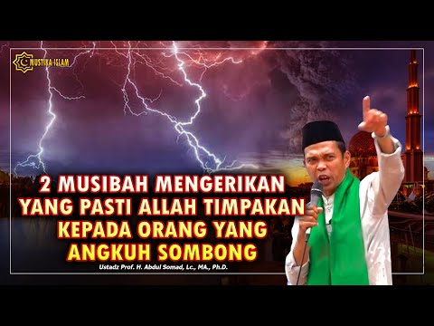 2 MUSIBAH MENGERIKAN YANG ALLAH TIMPAKAN PADA ORANG YANG ANGKUH DAN SOMBONG. Ustadz Abdul Somad