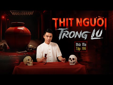 NHÀ MA TẬP 196 | THỊT TRONG LU - THỊT TƯƠI ƯỚP MUỐI | CHUYỆN MA KINH DỊ I - MC DUY THUẬN | FULL 4K