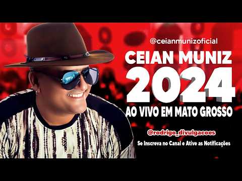 CEIAN MUNIZ 2024 - AO VIVO NO MATO GROSSO - REPERTÓRIO ATUALIZADO 2024