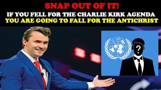 SNAP OUT OF IT!! IF YOU FELL FOR THE CHARLIE KIRK AGENDA YOU ARE GOING TO FALL FOR THE ANTICHRIST