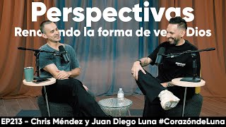 PERSPECTIVAS - Renovando la forma de ver a Dios - Juan Diego Luna y Chris Méndez