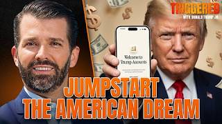 Welcome to Trump Accounts!! Jumpstarting the American Dream | Triggered Ep.345