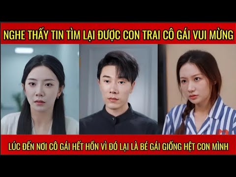 Nghe thấy tin tìm lại được con trai cô gái vui mừng đến nơi thì thấy bé gái giống hệt con trai mình
