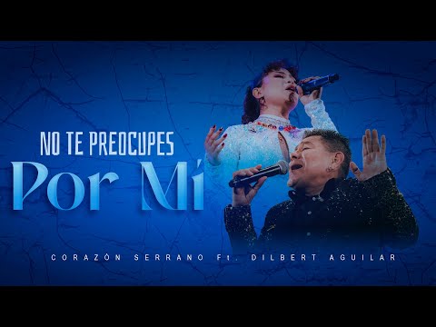 Corazón Serrano Ft. Dilbert Aguilar - No Te Preocupes Por Mí - Video Oficial