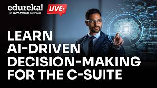 Learn AI-Driven Decision-Making for the C-Suite | AI for Business Leaders | Edureka