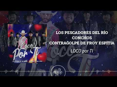 Los Pescadores del Río Conchos x Contragolpe de Froy Espitia - Loco Por Ti (2025)