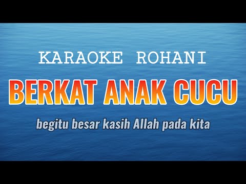 Berkat Anak Cucu Karaoke Rohani – Begitu Besar Kasih Allah Pada Kita Karaoke