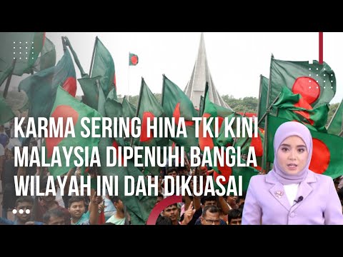 Akibat Nantang Indonesia! Malaysia Menyesal Sering Hina TKI, Tempat Ini Sudah di Kuasai Bangla