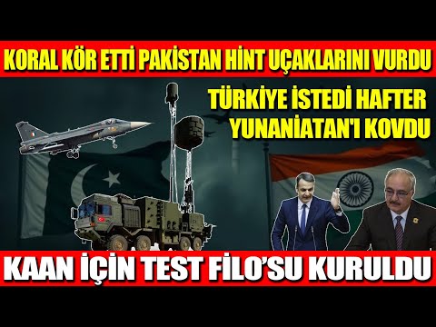 KORAL KÖR ETTİ PAKİSTAN HİNT UÇAKLARINI VURDU | TÜRKİYE İSTEDİ HAFTER YUNANİATAN'I KOVDU | KAAN İÇİN