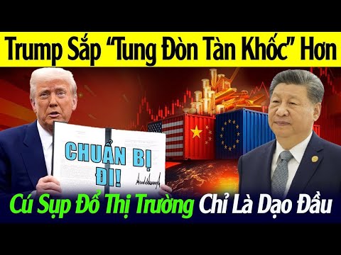 TRUMP ĐANG LÊN KẾ HOẠCH "TUNG ĐÒN TÀN KHỐC" HƠN: CÚ SỤP ĐỔ THỊ TRƯỜNG MỚI CHỈ LÀ MÀN KHỞI ĐẦU