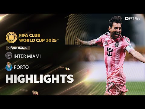 HIGHLIGHTS: INTER MIAMI - PORTO | MESSI LẬP SIÊU PHẨM ĐÁ PHẠT, XỨNG DANH VỊ THẾ GOAT thumbnail