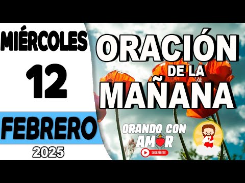 Oración de la Mañana de hoy Miércoles 12 de Febrero de 2025