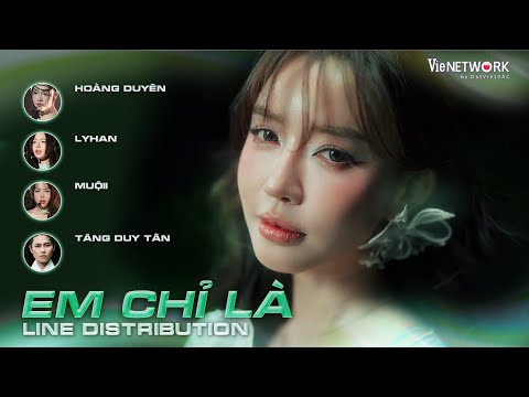 EM CHỈ LÀ - LINE DISTRIBUTION - Tăng Duy Tân ft.Team Bích Phương | EM XINH SAY HI