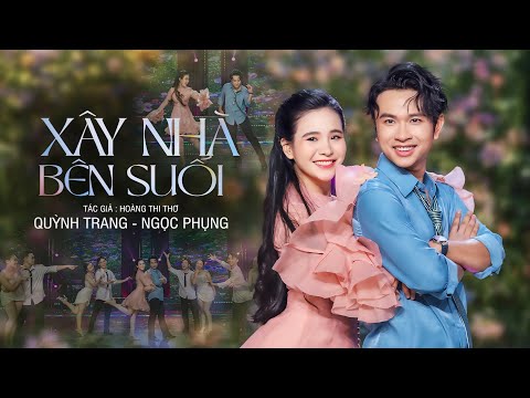 XÂY NHÀ BÊN SUỐI (HOÀNG THI THƠ) - QUỲNH TRANG & NGỌC PHỤNG
