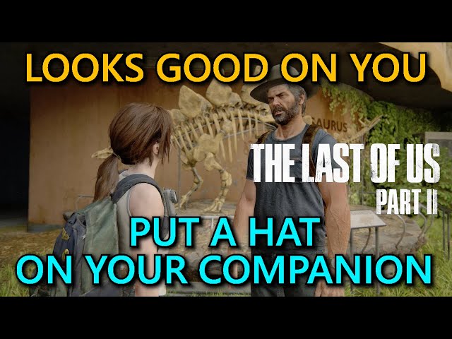 The Last Of Us Part II Looks Good On You Guide ~ Put A Hat On Your Companion