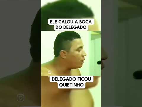 calou a boca do delegado...
