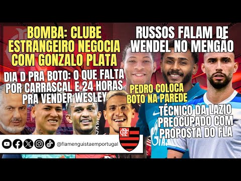 NECOCIAÇÃO POR PLATA | WENDEL NO FLA | DIA D: CARRASCAL E WESLEY | LAZIO PREOCUPADO | PEDRO X BOTO