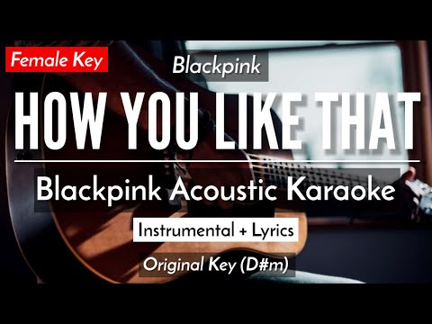 How You Like That [Karaoke Acoustic] – Blackpink [HQ Audio]